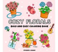 Cozy Florals: Cute and Cozy Coloring Book for Kids, Teens, & Adults Featuring Bold and Easy Floral Designs