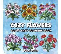 Cozy Flowers: Bold & Easy Coloring Book for Adults, Seniors, and Beginners featuring 40 Simple Botanical Designs for Stress Relief and Relaxation