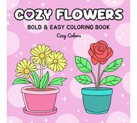 Cozy Flowers: Coloring Book for Adults, Teens & Kids: Featuring Bold & Easy Designs for Relaxation (Cozy Colors Coloring Books Series)