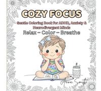 Cozy Focus: Gentle Coloring Book for ADHD, Anxiety & Neurodivergent Minds: Soothing Animal Scenes and Simple Comforting Moments to Calm the Mind, Improve Focus, and Relieve Stress