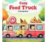 Cozy Food Truck Coloring Book: Adorable Kawaii Food Trucks with Donuts, Pizza, Ice Cream & Cute Animals - Fun Coloring Pages for Kids, Teens, and Food Lovers