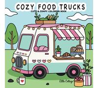 Cozy Food Trucks: Cute and Comfy Coloring Book for Adults and Teens Featuring Adorable Food, Sweet and Drink Trucks | Easy Designs for Relaxation (Cozy Days Coloring) (Part of: Cozy Days Coloring)