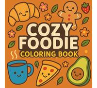 Cozy Foodie Coloring Book: Delicious Doodles & Cozy Treats | Relaxing Food-Themed Coloring Pages for All Ages
