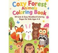 Cozy Forest Animals Coloring Book for Kids Ages 4-8: 50 Fun and Easy Woodland Creatures Coloring Pages for Toddlers, Preschoolers, and Young Children
