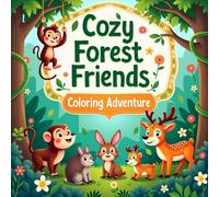 Cozy Forest Friends Coloring Adventure: 50 Cozy Woodland Scenes, Cute Animals, And Relaxing Forest Adventures to Spark Creativity and Calm (Cozy Corner Coloring Series)