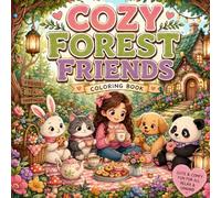 Cozy Forest Friends Coloring Book: Cute and Relaxing Animal Scenes for Adults and Teens Featuring Cozy Cottages, Gardening, Tea Parties, Reading Nooks and Peaceful Everyday Adventures