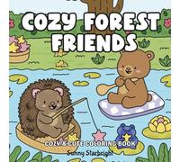 Cozy Forest Friends Cozy & Cute Coloring Book: Fuzzy Hygge Cute And Cozy Coloring Book Featuring A Whimsical Collection Of Adorable Animals Enjoying ... Outdoors (Cozy Cuties Coloring Series)