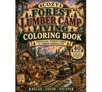 Cozy Forest Lumber Camp Living Coloring Book: Nostalgic Forest Camps & Timber Worker Life (Cozy Haven Press - Nostalgic Lumber Community Series)