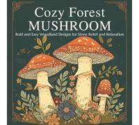 Cozy Forest Mushroom Coloring Book for Adults: Bold and Easy Woodland Designs for Stress Relief and Relaxation (Cozy Coloring Book Series)