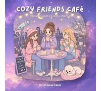 Cozy Friends Café: A Cute Coloring Book of Friends, Baking, Cakes, Drinks, and Cozy Café Moments