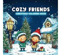 Cozy Friends Christmas Coloring Book: Heartwarming Winter Friends and Joyful Christmas Scenes: Joyful and Cozy Christmas Scenes to Color - Ideal for Relaxing, Family-Friendly Holiday Moments