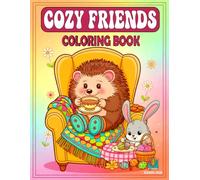 Cozy Friends Coloring Book: 100 Adorable Cozy Animal Scenes for Stress Relief, Relaxation & Creative Joy | Cute Hedgehogs, Bunnies, Foxes, Dogs, Elephants & Many More