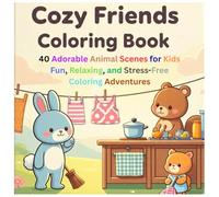 Cozy Friends Coloring Book: 40 Adorable Animal Scenes for Kids - Fun, Relaxing, and Stress-Free Coloring Adventures