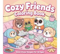 Cozy Friends Coloring Book: 50 Bold-Line Designs with Adorable Animal Friends for Relaxation, Stress Relief & Family Fun, Perfect for Adults and Teens (Cozy Moments Coloring Series)