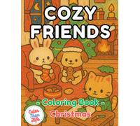 Cozy Friends Coloring Book Christmas: 40 Images | 8.5x11 | Happy Holidays, Fuzzy Friends, Festive Joy | Mindful Coloring and Stress Relief | For Kids, Teens, Adults, and Seniors