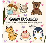 Cozy Friends Coloring Book: Cute Animal Friends, Relaxing Cozy Scenes, and Stress-Relief Coloring Pages for Kids, Teens, and Adults