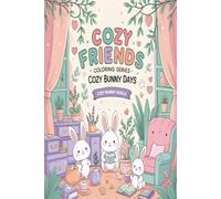 Cozy Friends Coloring Series - Cozy Bunny Days: Relaxing Cute Coloring Book for All Ages