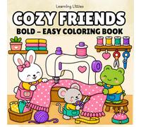 Cozy Friends: Cute Animal Coloring Book with Bold and Easy Designs For Adult and Teens: Featuring Cozy Everyday Scenes, Super Cute Animal Characters, ... and Creative Fun (Bold & Easy Coloring)