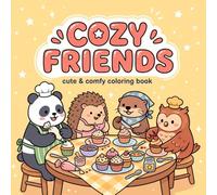 COZY FRIENDS CUTE & COMFY COLORING BOOK: Cozy Friends : Coloring Book for Adults and Kids Featuring Adorable Panda, Hedgehog, Otter, and Owl Friends with Easy and Relaxing Designs for Stress Relief