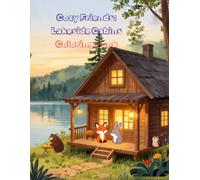 Cozy Friends: Lakeside Cabins Coloring Book: A Cozy Coloring Adventure Featuring Cute Animal Friends, Rustic Cabins, Peaceful Lake Retreats, Fireplace ... Nature Escapes (Cozy Animal Coloring Series)