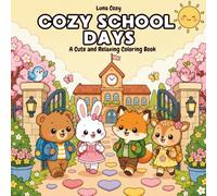 Cozy Friends School Days Coloring Book: A Relaxing and Heartwarming Back to School Coloring Book for Adults and Teens with Cute Animal Friends (Cozy Friends Coloring Series)