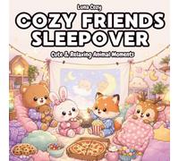 Cozy Friends Sleepover Coloring Book: A Relaxing and Heartwarming Coloring Book for Adults and Teens with Cute Animal Friends at a Slumber Party (Cozy Friends Coloring Series)