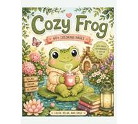 Cozy Frog Coloring Book: 65 cute coloring pages