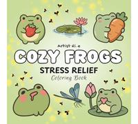 Cozy Frogs 56 Large Print Color Book: Bold & Easy Coloring Pages Filled with Cute Frogs, Lily Pads, Flowers, and Whimsical Pond Adventures