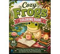 Cozy Frogs Coloring Book: Bold & Easy Frog Coloring Pages for Adults and Teens | Cute Relaxing Pond Life, Cottagecore Scenes, Cozy Moments, Stress Relief and Mindfulness