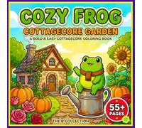 Cozy Frog's Cottagecore Garden: A Bold and Easy Spring Coloring Book for Adults featuring Cute Frogs, Blooming Flowers, Vegetables, and Whimsical ... and Relaxation (Whimsical Woodland Escapes)