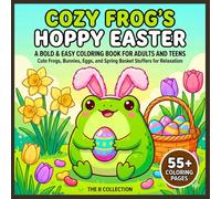 Cozy Frog's Hoppy Easter: A Bold and Easy Coloring Book for Adults and Teens featuring Cute Frogs, Bunnies, Eggs, and Spring Basket Stuffers for Relaxation (Whimsical Woodland Escapes)