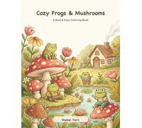 Cozy Frogs & Mushrooms: A Bold & Easy Coloring Book - Whimsical Frogs & Toadstools for Relaxation and Stress Relief (Adults & Teens) (Cozy Creatures & Mushrooms)