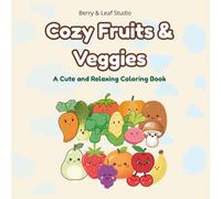 Cozy Fruits & Veggies: A Cute and Relaxing Coloring Book