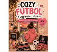 Cozy Fútbol Libro para Colorear: 40+ adorables páginas para colorear con temática de fútbol, para relajarse y estimular la creatividad