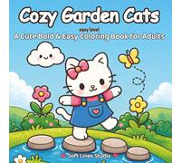 Cozy Garden Cats Coloring Book: Cute & Cozy Designs with Thick Lines, Simple Large Images, and Relaxing Garden Scenes for Adults and Teens (Cozy Moments Collection)