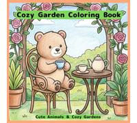 Cozy Garden Coloring Book: Cute Animals, Peaceful Gardens, and Relaxing Spaces (Cozy Coloring Collection)