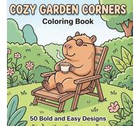 Cozy Garden Corners: 50 Bold and Easy Designs: A Cute and Comfy Coloring Book for Relaxation and Stress Relief
