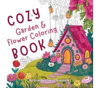 Cozy Garden & Flower Coloring Book: 3 - 50 Relaxing Coloring Pages Collection of Beautiful Garden Scenes and Blooming Flowers for Stress Relief and Mindful Coloring