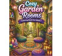 Cozy Garden Rooms Coloring Book for Adults: Relaxing Coloring Book for Adults with Cozy Botanical Rooms, Garden Corners, Floral Decor, and Calm Nature Inspired Spaces (Cozy Rooms Collection)