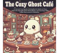 Cozy Ghost Cafe: 40 Unique Hand-Drawn Illustrations of Cute Spooky Friends Brewing, Baking, and Chilling: An Adorable Kawaii Ghosts Coloring Book in Whimsical Cafe Scenes for Relaxation and Fun