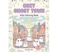 Cozy Ghost Town: 30 Cute Coloring Pages for Kids Ages 4-10 - Friendly Kawaii Ghosts & Cozy Halloween Scenes (Cute & Cozy Coloring Books)