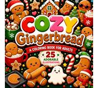 Cozy Gingerbread: A Cute Christmas Coloring Book for Adults Featuring Sweet Gingerbread Characters, Holiday Treats, Cozy Winter Scenes and Relaxing Designs (Cozy Christmas Collection)