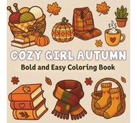Cozy Girl Autumn Bold and Easy Coloring Book: A Relaxing Fall Coloring Book with Cozy Autumn Vibes, Feminine Items, Cute Animals, and Easy Bold ... and Teens (Bold & Easy Coloring Collection)