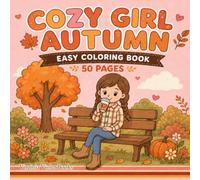 Cozy Girl Autumn Coloring Book: Easy and Cute Fall Coloring Pages for Relaxing, Cozy Fun: 50 Simple Autumn-Themed Pages Featuring Cozy Girls, Pumpkins, Coffee, Leaves, Sweaters, and Fall Scenes