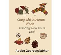 Cozy Girl Autumn Vibes Coloring Book: Cute Fall & Winter Scenes for Relaxation and Stress Relief