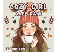 Cozy Girl Café Days Coloring Book: 50+ Cozy Café Scenes to Relax, Unwind & Color | Cozy Girl Lifestyle Coloring Book for Adults & Teens (Cozy Girl Lifestyle Series)