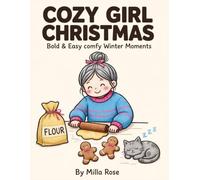 COZY GIRL CHRISTMAS: Bold & Easy Comfy Winter Moments Coloring Book: 50 Cute and Cozy Hygge Christmas Scenes with Girls Baking Cookies, Sipping Cocoa, ... Cards (Cozy Christmas Coloring Collection)