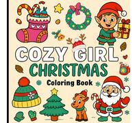 Cozy Girl Christmas Coloring Book: Cute Holiday Scenes With Santa, Elves, Reindeer & Festive Decorations For Kids, Teens, And Adults
