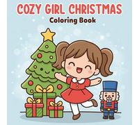 Cozy Girl Christmas Coloring Book: Holiday Scenes with Cute Girls, Christmas Trees, and Festive Fun for Relaxation and Joy