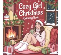 Cozy Girl Christmas Coloring Book: Relaxing Holiday Designs for Adults and Teens Featuring Cozy Winter Scenes, Christmas Decorations, and Festive Moments to Unwind and Celebrate the Season